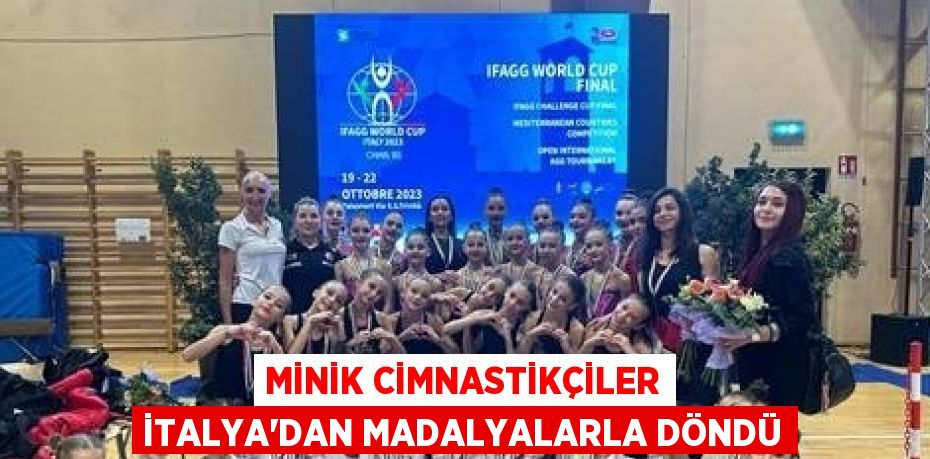 MİNİK CİMNASTİKÇİLER İTALYA’DAN MADALYALARLA DÖNDÜ