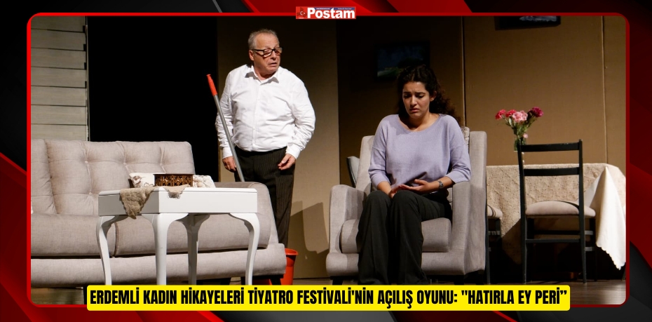 Erdemli Kadın Hikayeleri Tiyatro Festivali'nin açılış oyunu: "Hatırla Ey Peri”