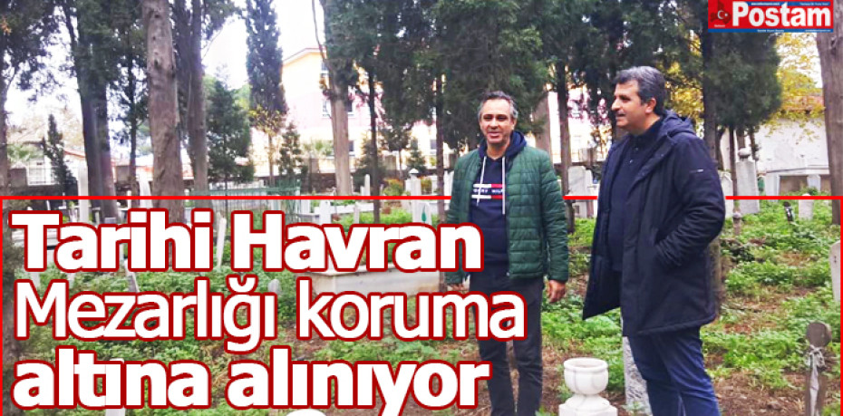 Tarihi Havran Mezarlığı koruma altına alınıyor