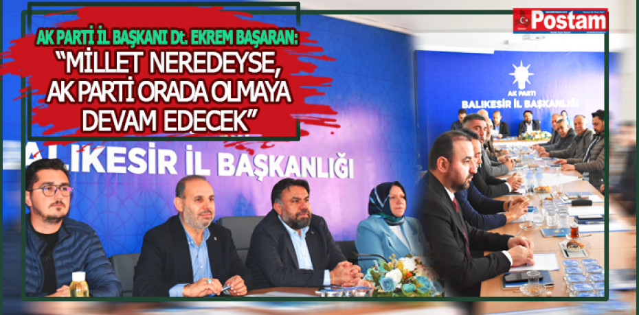 EKREM BAŞARAN: MİLLET NEREDEYSE AK PARTİ ORADA