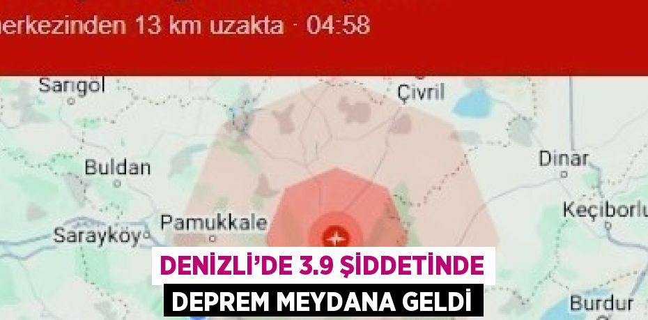 DENİZLİ’DE 3.9 ŞİDDETİNDE DEPREM MEYDANA GELDİ