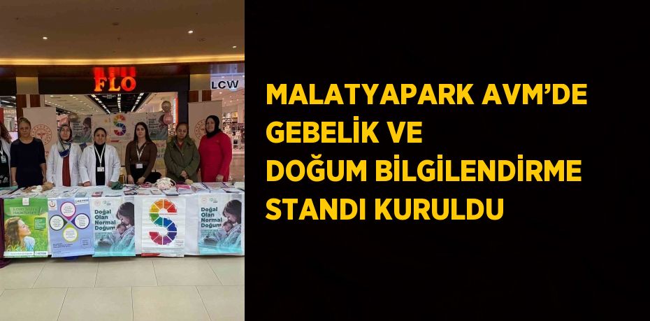 MALATYAPARK AVM’DE GEBELİK VE DOĞUM BİLGİLENDİRME STANDI KURULDU