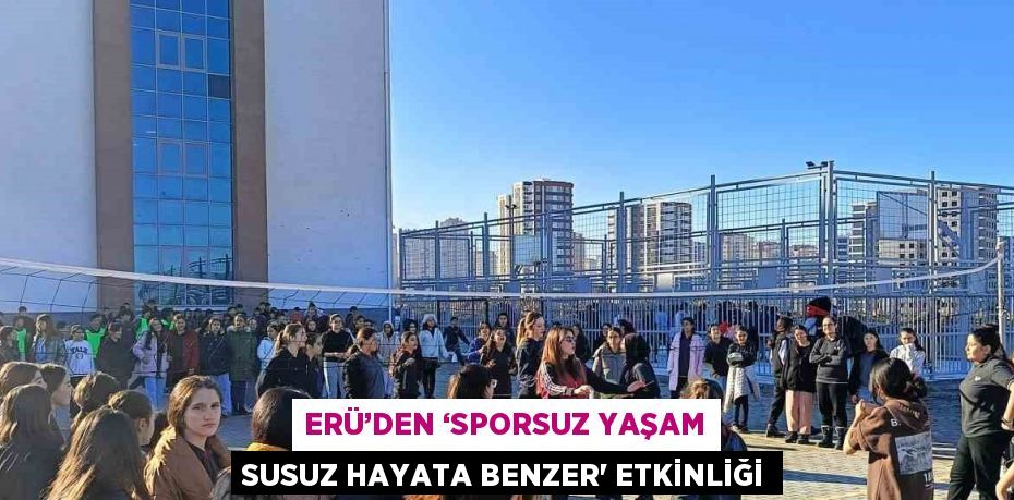 ERÜ’DEN ‘SPORSUZ YAŞAM SUSUZ HAYATA BENZER' ETKİNLİĞİ