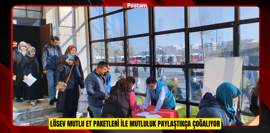 LÖSEV MUTLU ET PAKETLERİ İLE MUTLULUK PAYLAŞTIKÇA ÇOĞALIYOR