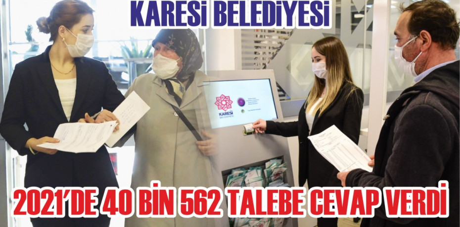 KARESİ BELEDİYESİ 2021'DE 40 BİN 562 TALEBE CEVAP VERDİ