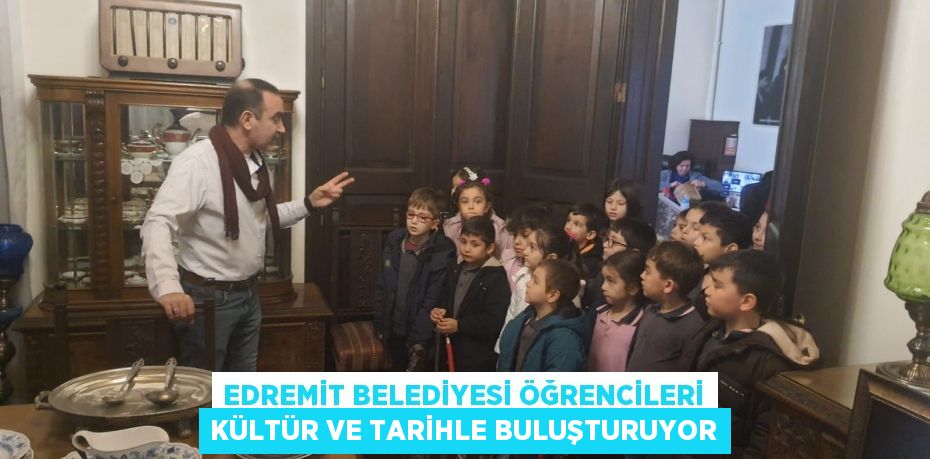 Edremit Belediyesi öğrencileri kültür ve tarihle buluşturuyor