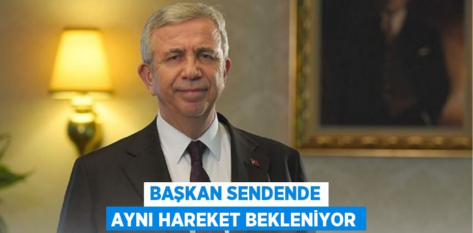 Başkan Sendende Aynı Hareket Bekleniyor