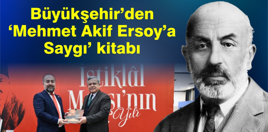 Büyükşehir’den ‘Mehmet Akif Ersoy’a Saygı’ kitabı