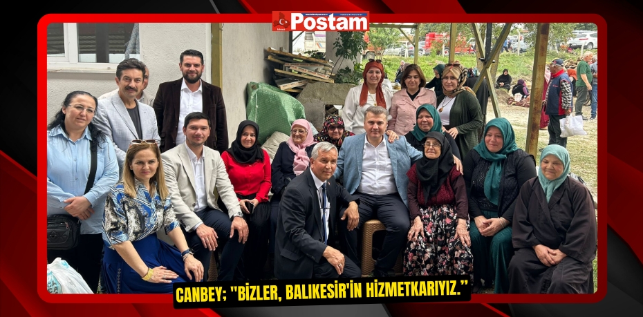 Canbey; "Bizler, Balıkesir'in hizmetkarıyız.”