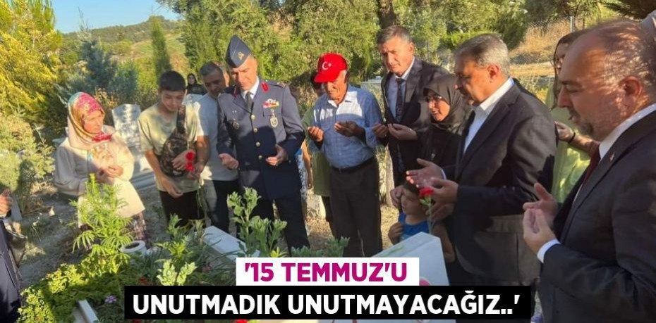 '15 TEMMUZ'U UNUTMADIK UNUTMAYACAĞIZ..'