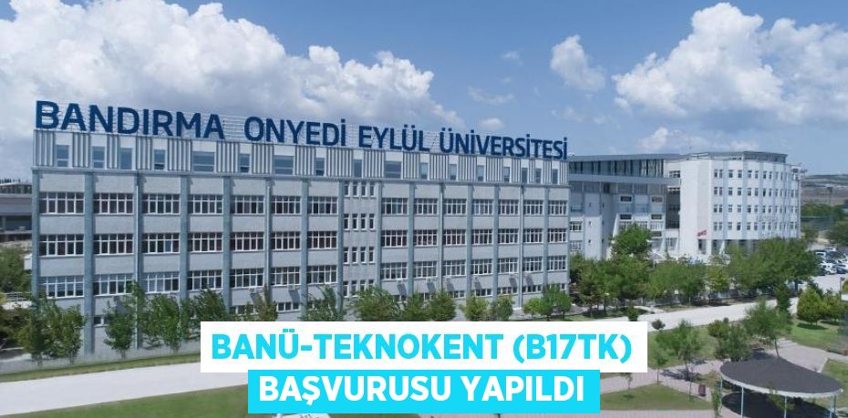 BANÜ-Teknokent (B17Tk) Başvurusu Yapıldı