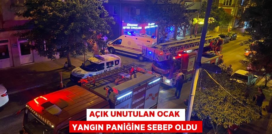 Açık unutulan ocak yangın paniğine sebep oldu