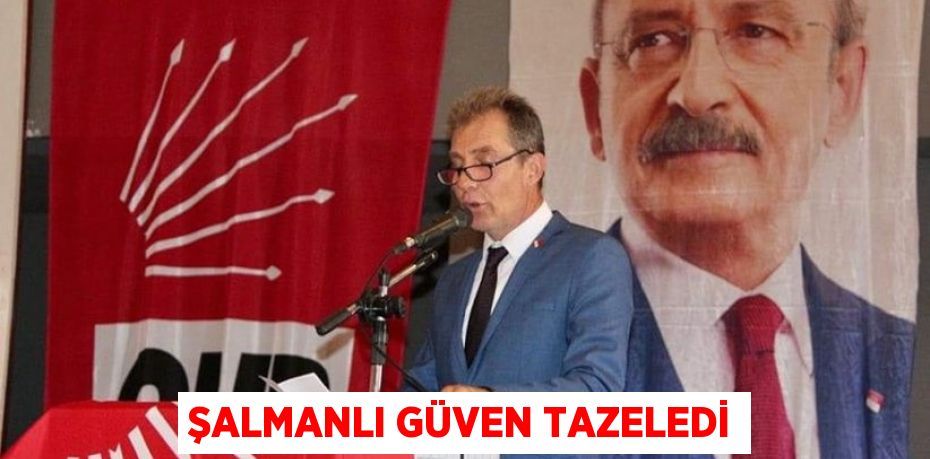 Şalmanlı güven tazeledi