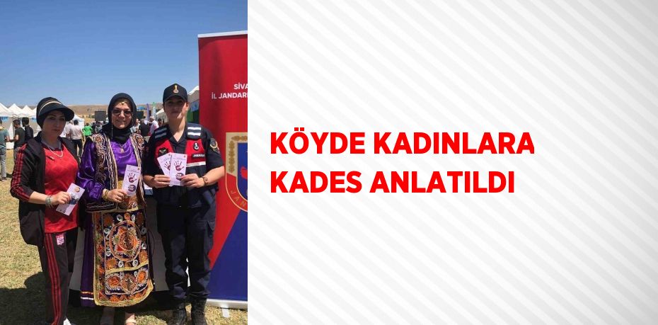 KÖYDE KADINLARA KADES ANLATILDI