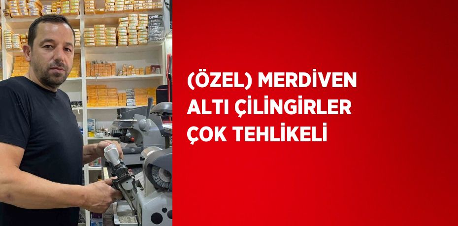 (ÖZEL) MERDİVEN ALTI ÇİLİNGİRLER ÇOK TEHLİKELİ