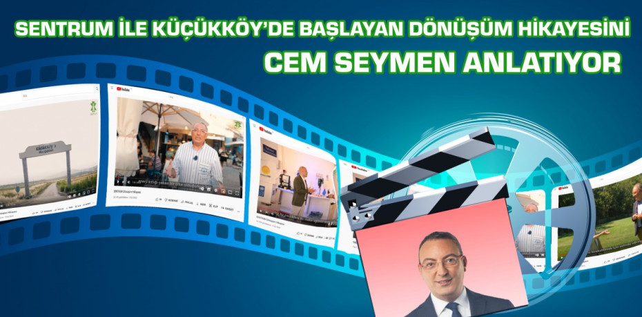 SENTRUM İLE KÜÇÜKKÖY’DE BAŞLAYAN DÖNÜŞÜM HİKAYESİNİ CEM SEYMEN ANLATIYOR