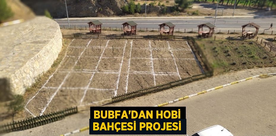 BUBFA’DAN HOBİ BAHÇESİ PROJESİ