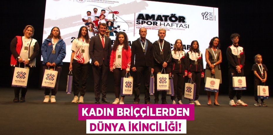 KADIN BRİÇÇİLERDEN DÜNYA İKİNCİLİĞİ!