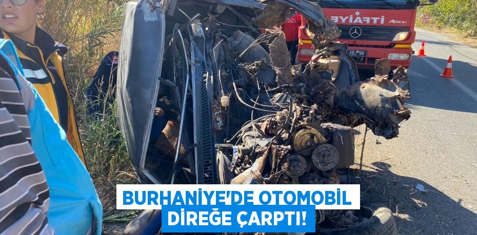 BURHANİYE’DE OTOMOBİL DİREĞE ÇARPTI!