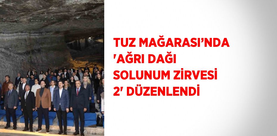 TUZ MAĞARASI’NDA 'AĞRI DAĞI SOLUNUM ZİRVESİ 2' DÜZENLENDİ