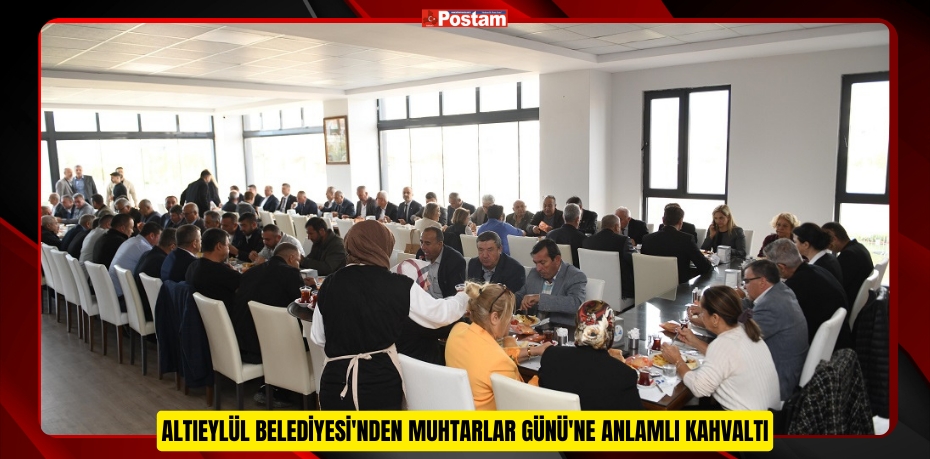 Altıeylül Belediyesi'nden Muhtarlar Günü'ne Anlamlı Kahvaltı