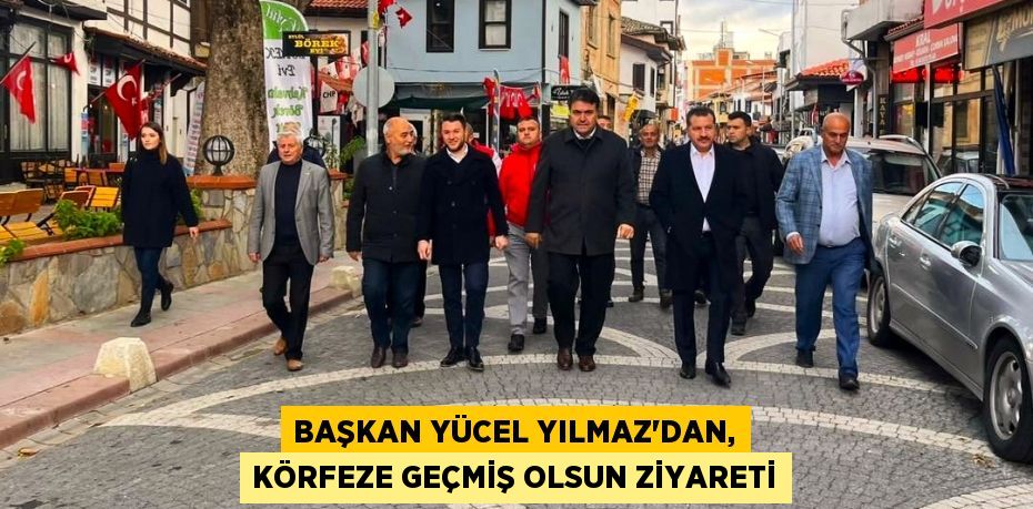 Başkan Yücel Yılmaz’dan, körfeze geçmiş olsun ziyareti