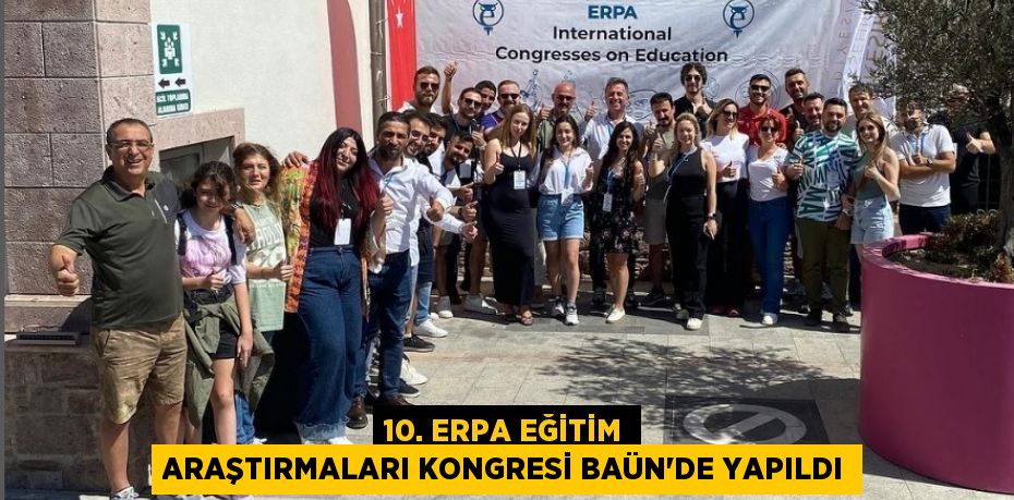 10. ERPA Eğitim Araştırmaları Kongresi BAÜN'de yapıldı