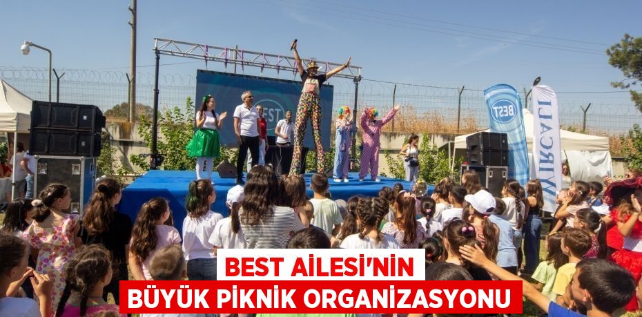 BEST AİLESİ’NİN BÜYÜK PİKNİK ORGANİZASYONU