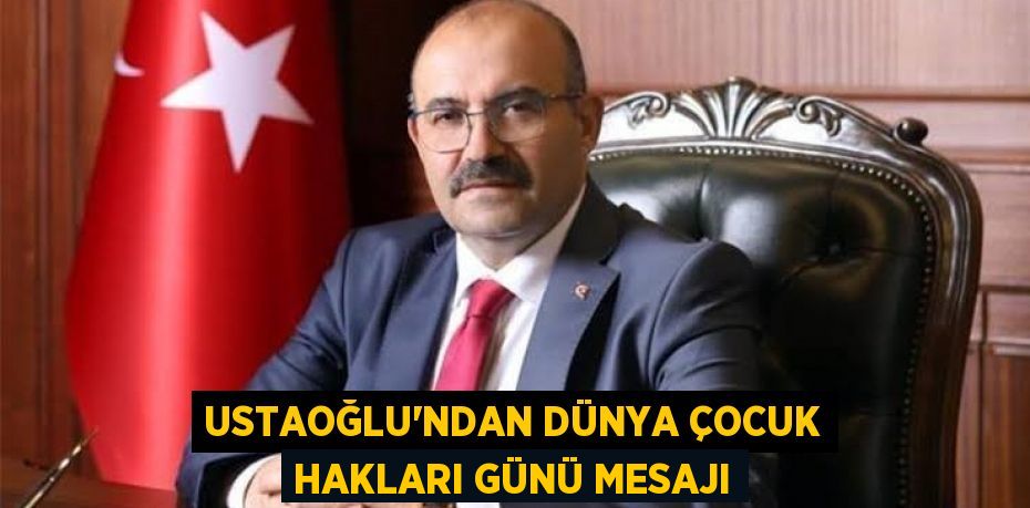 Ustaoğlu’ndan Dünya Çocuk Hakları Günü Mesajı