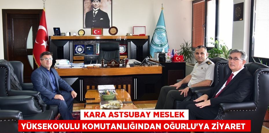 Kara Astsubay Meslek Yüksekokulu Komutanlığından Oğurlu’ya Ziyaret