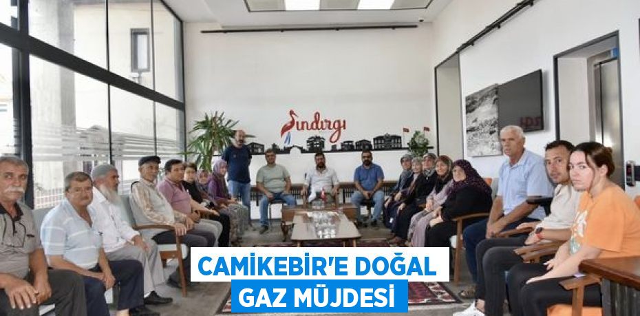 Camikebir'e doğal gaz müjdesi