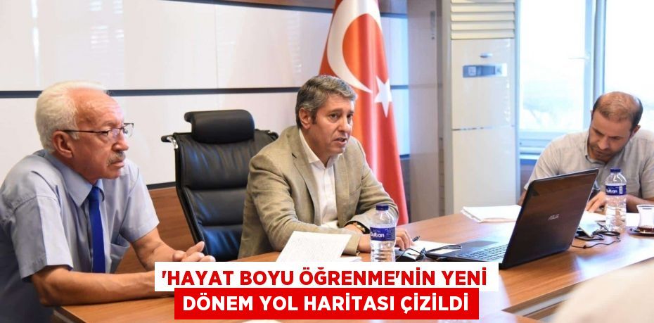 'Hayat Boyu Öğrenme'nin Yeni Dönem Yol Haritası Çizildi