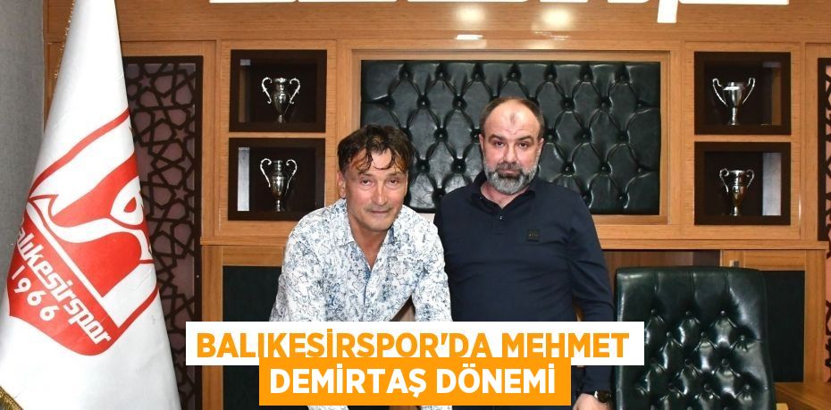 Balıkesirspor'da Mehmet Demirtaş dönemi