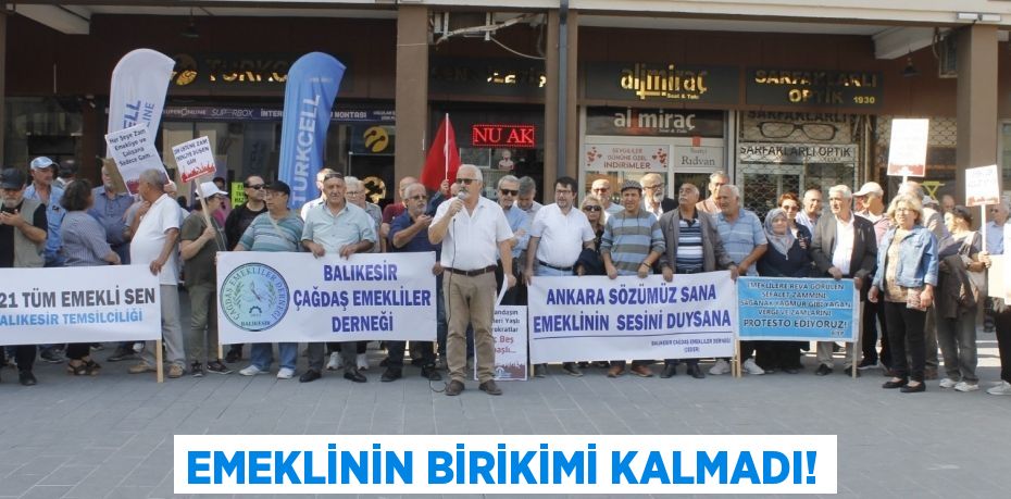 EMEKLİNİN BİRİKİMİ KALMADI!