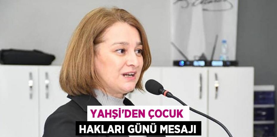 Yahşi’den Çocuk Hakları Günü mesajı