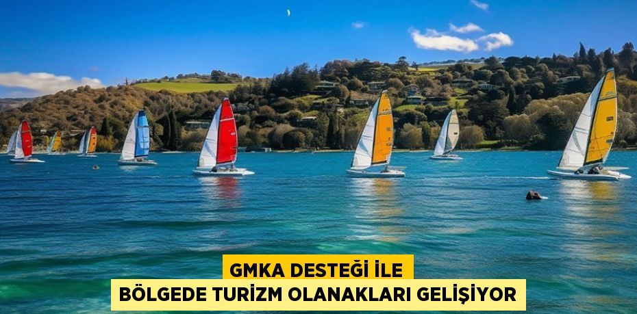 GMKA Desteği İle Bölgede Turizm Olanakları Gelişiyor