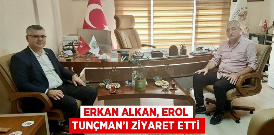 Erkan Alkan, Erol Tunçman'ı ziyaret etti