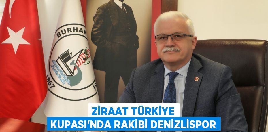 Ziraat Türkiye Kupası'nda Rakibi Denizlispor