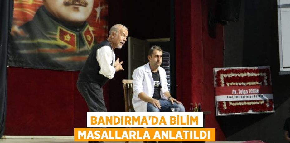 Bandırma’da bilim masallarla anlatıldı