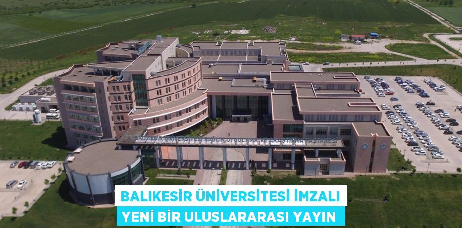 Balıkesir Üniversitesi İmzalı Yeni Bir Uluslararası Yayın