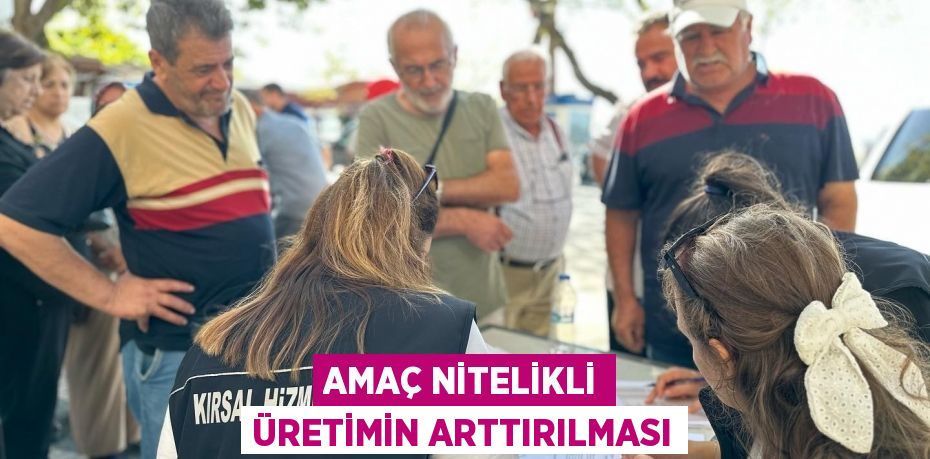 Amaç nitelikli üretimin arttırılması