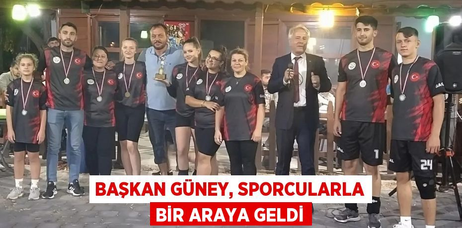 Başkan Güney, sporcularla bir araya geldi