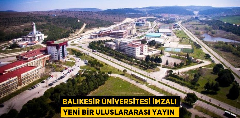 Balıkesir Üniversitesi İmzalı Yeni Bir Uluslararası Yayın