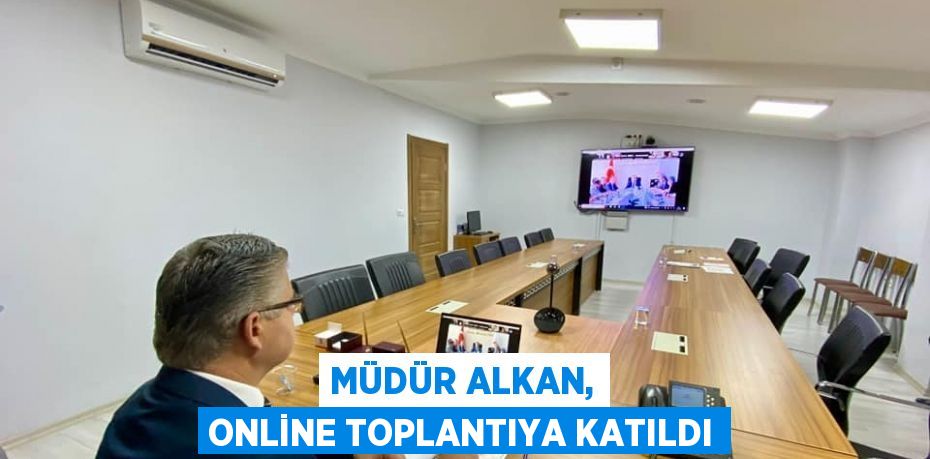 Müdür Alkan, Online Toplantıya Katıldı