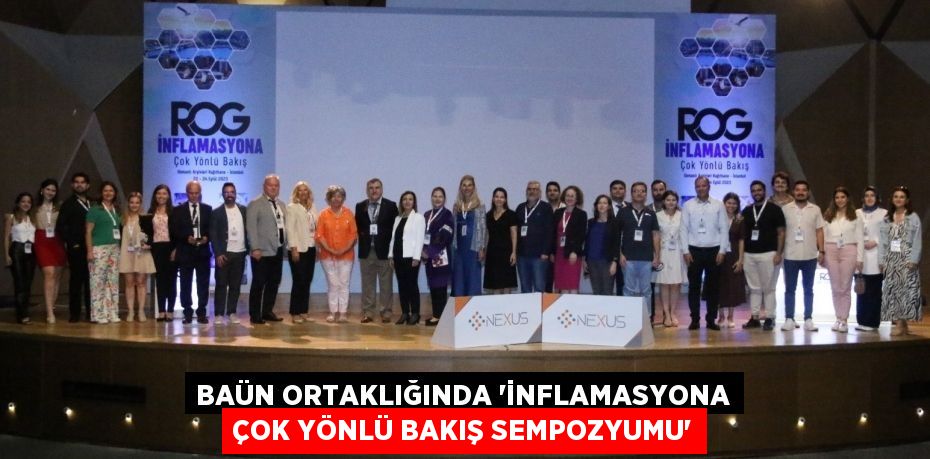 BAÜN ORTAKLIĞINDA “İNFLAMASYONA ÇOK YÖNLÜ BAKIŞ SEMPOZYUMU”