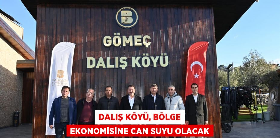 Dalış Köyü, bölge ekonomisine can suyu olacak