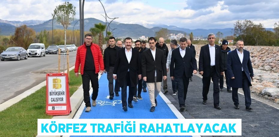 KÖRFEZ TRAFİĞİ RAHATLAYACAK