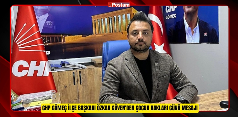 CHP GÖMEÇ İLÇE BAŞKANI ÖZKAN GÜVEN'DEN ÇOCUK HAKLARI GÜNÜ MESAJI