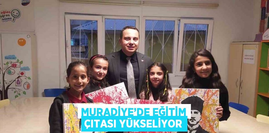 MURADİYE’DE EĞİTİM ÇITASI YÜKSELİYOR