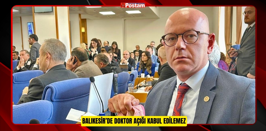 BALIKESİR’DE DOKTOR AÇIĞI KABUL EDİLEMEZ